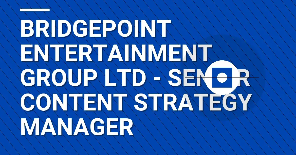 Bridgepoint Entertainment Group Ltd - Senior Content Strategy Manager