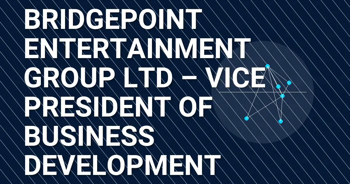 Bridgepoint Entertainment Group Ltd – Vice President of Business Development