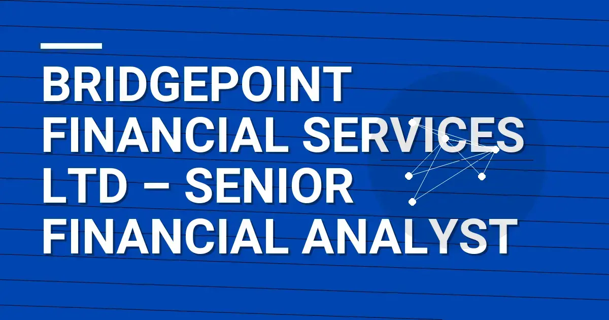 Bridgepoint Financial Services Ltd – Senior Financial Analyst