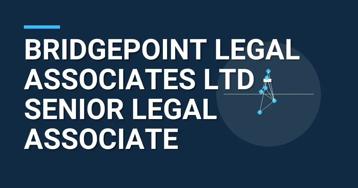 Bridgepoint Legal Associates Ltd - Senior Legal Associate