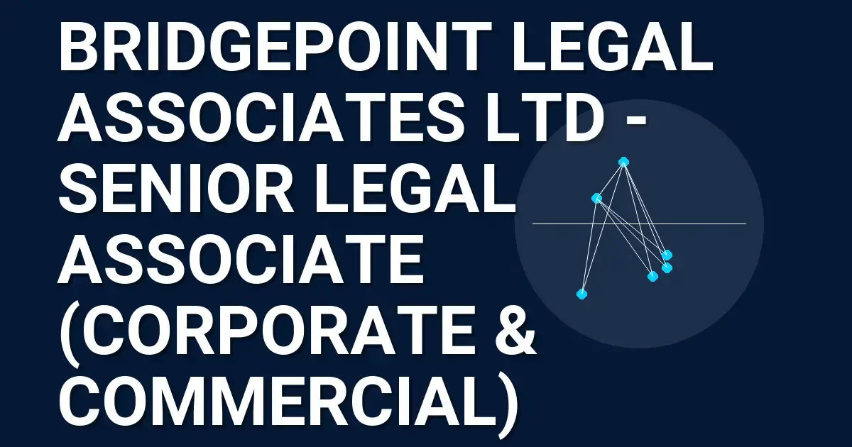 Bridgepoint Legal Associates Ltd - Senior Legal Associate (Corporate & Commercial)