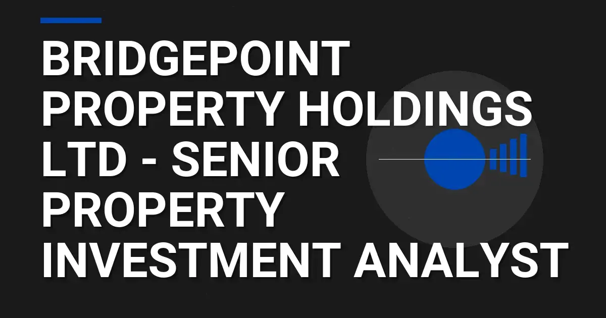 Bridgepoint Property Holdings Ltd - Senior Property Investment Analyst