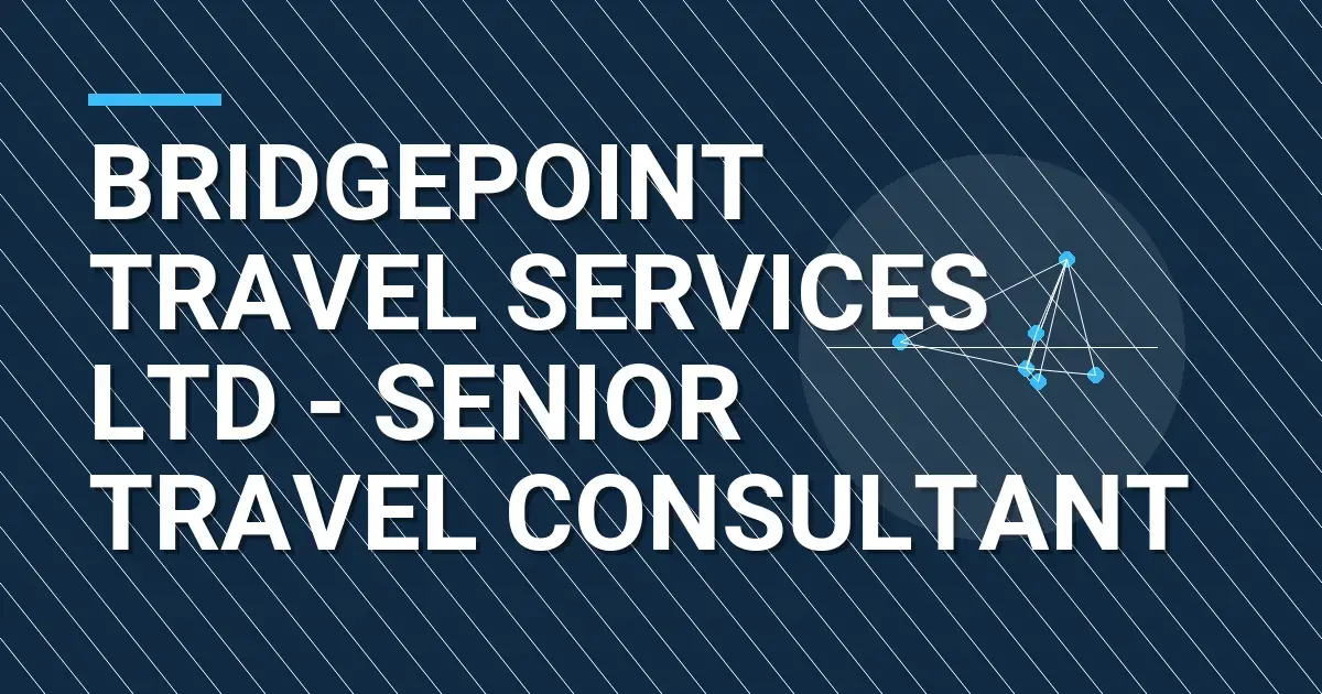 Bridgepoint Travel Services Ltd - Senior Travel Consultant