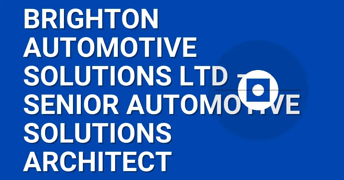 Brighton Automotive Solutions Ltd – Senior Automotive Solutions Architect