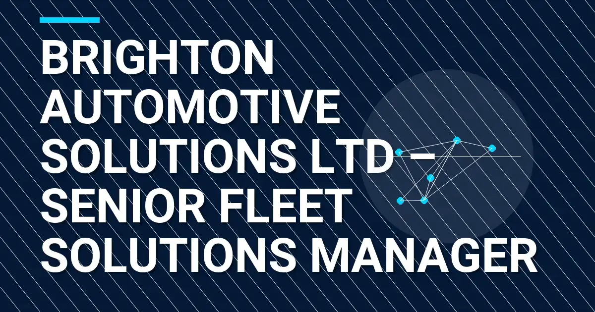 Brighton Automotive Solutions Ltd – Senior Fleet Solutions Manager