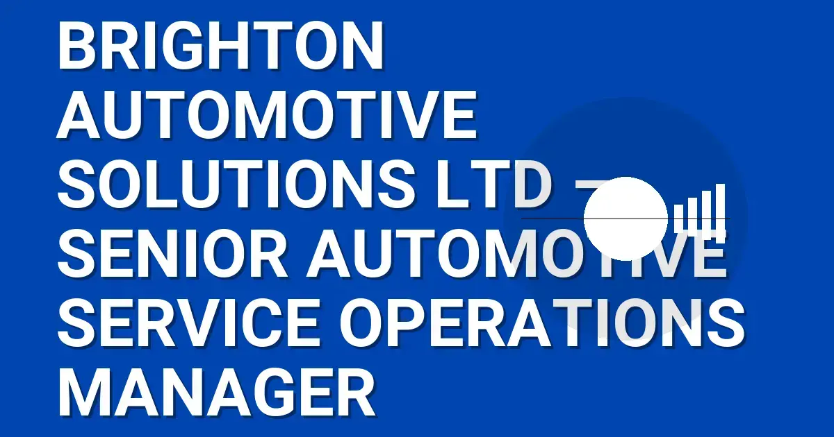 Brighton Automotive Solutions Ltd – Senior Automotive Service Operations Manager