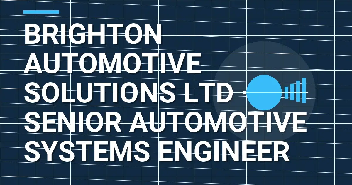 Brighton Automotive Solutions Ltd – Senior Automotive Systems Engineer