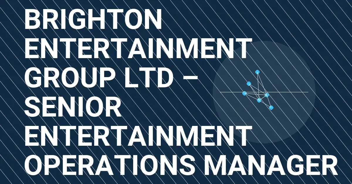 Brighton Entertainment Group Ltd – Senior Entertainment Operations Manager