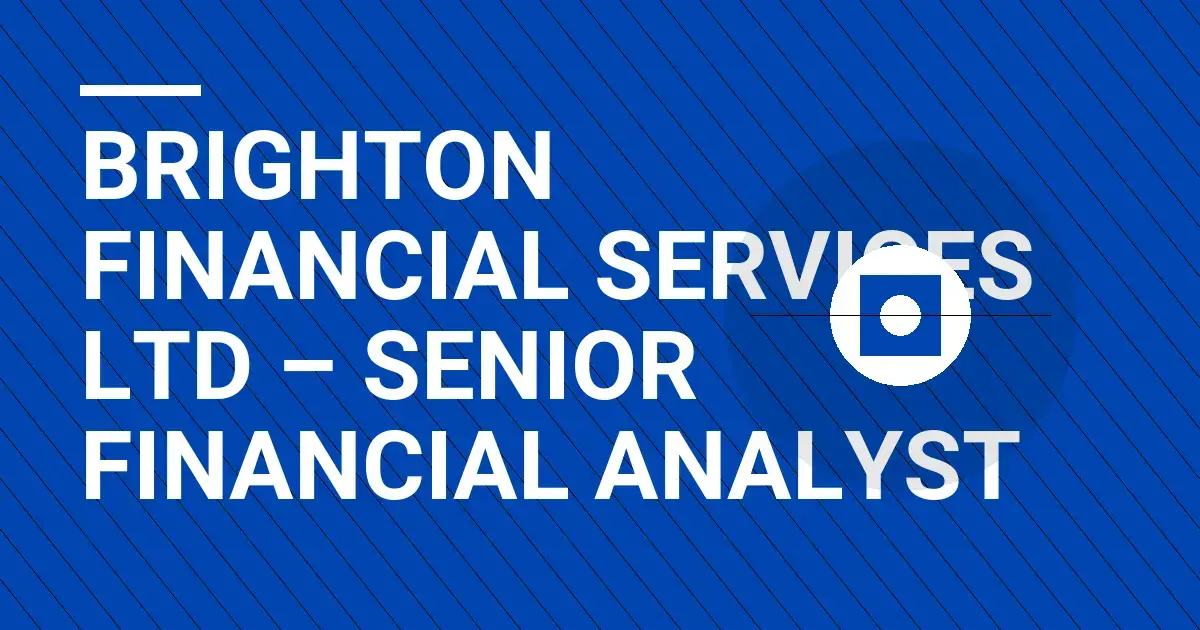Brighton Financial Services Ltd – Senior Financial Analyst