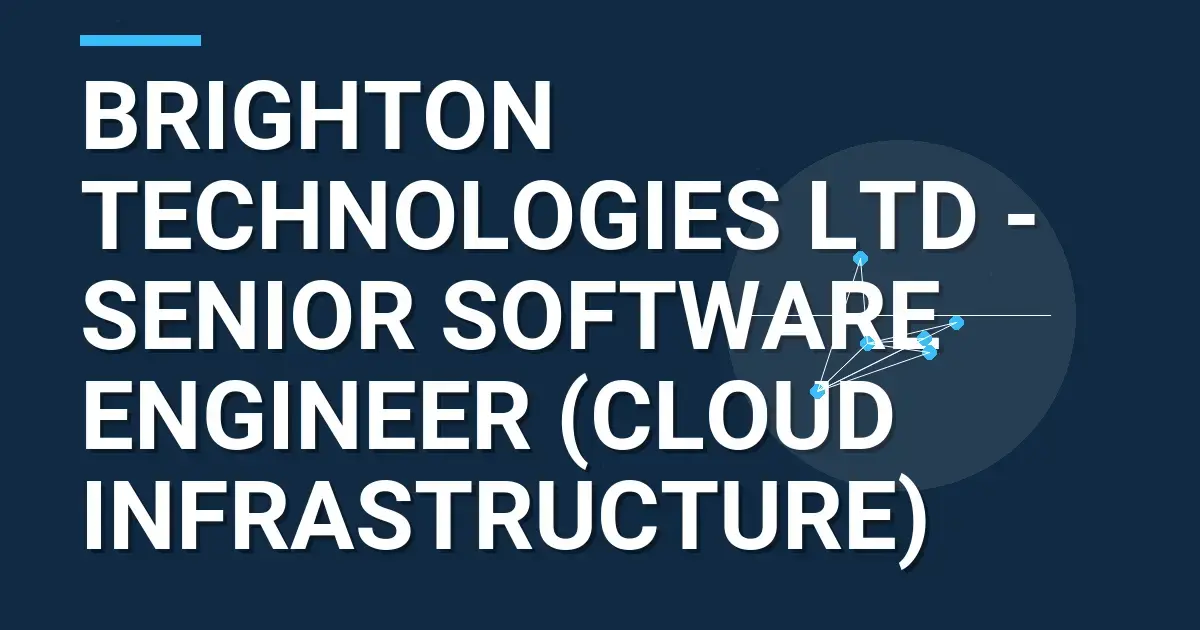 Brighton Technologies Ltd - Senior Software Engineer (Cloud Infrastructure)