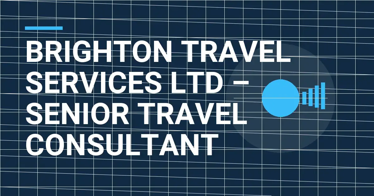 Brighton Travel Services Ltd – Senior Travel Consultant