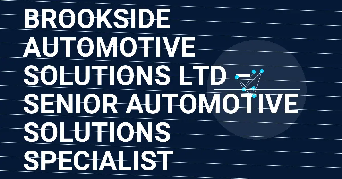 Brookside Automotive Solutions Ltd – Senior Automotive Solutions Specialist