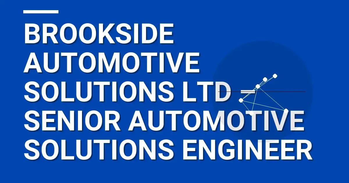 Brookside Automotive Solutions Ltd – Senior Automotive Solutions Engineer