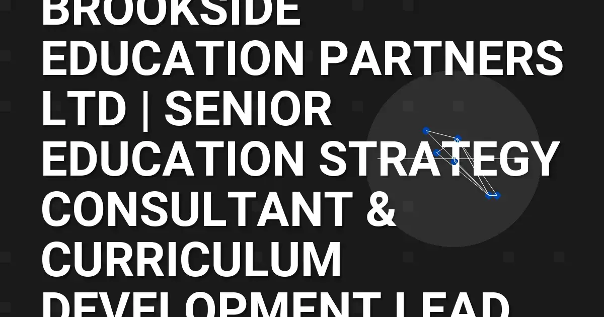 Brookside Education Partners Ltd | Senior Education Strategy Consultant & Curriculum Development Lead