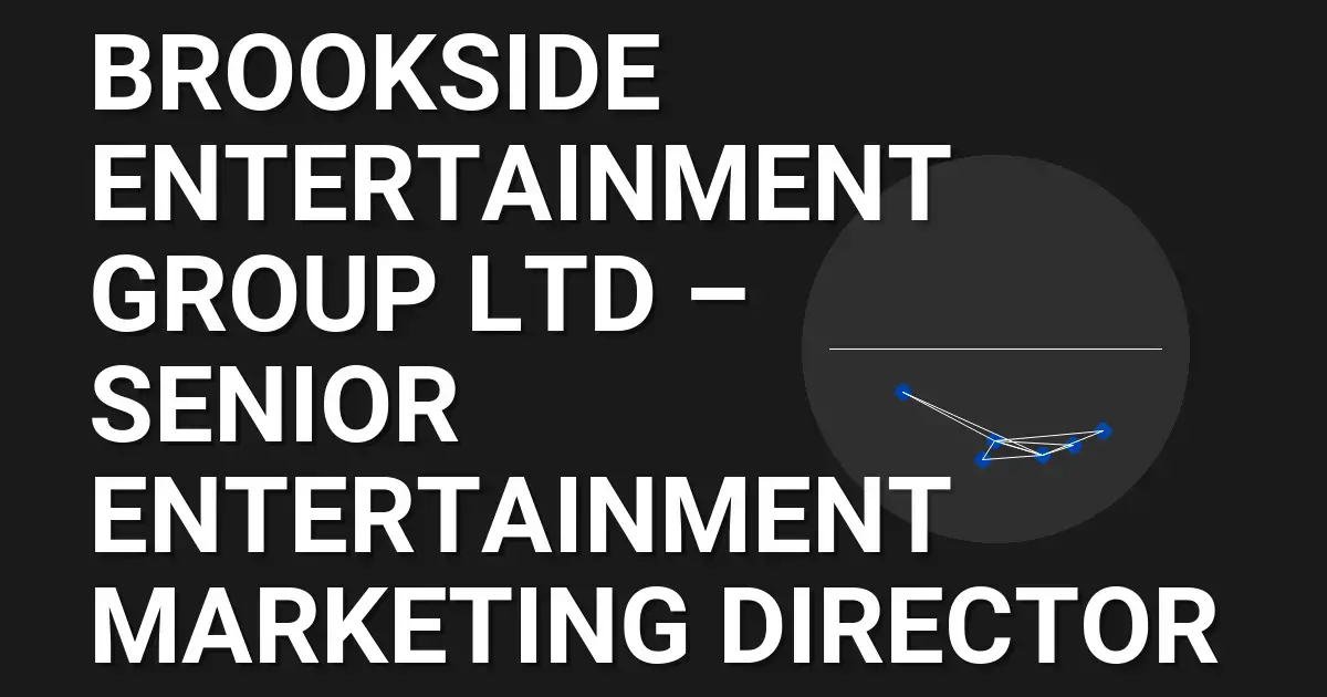 Brookside Entertainment Group Ltd – Senior Entertainment Marketing Director
