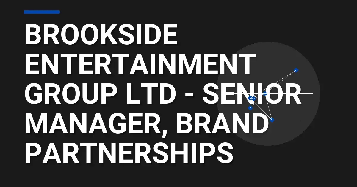 Brookside Entertainment Group Ltd - Senior Manager, Brand Partnerships