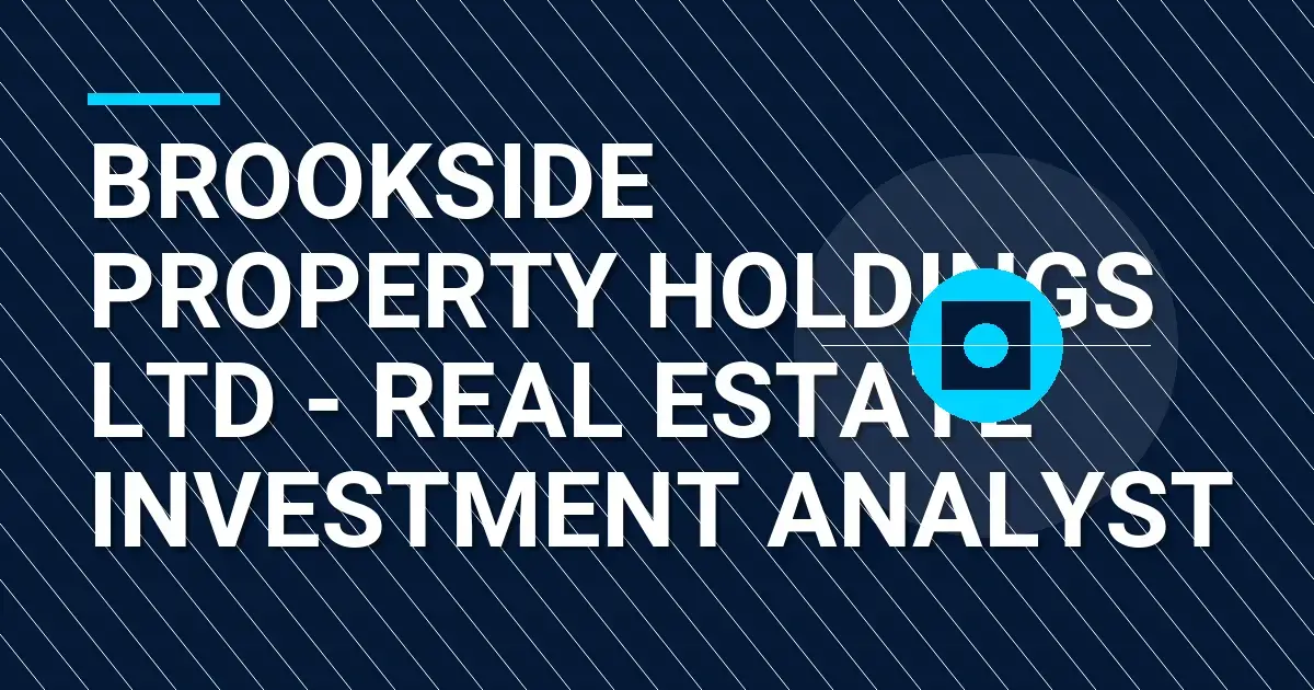 Brookside Property Holdings Ltd - Real Estate Investment Analyst