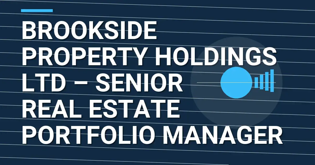 Brookside Property Holdings Ltd – Senior Real Estate Portfolio Manager