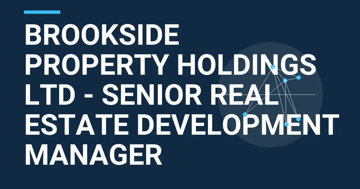 Brookside Property Holdings Ltd - Senior Real Estate Development Manager