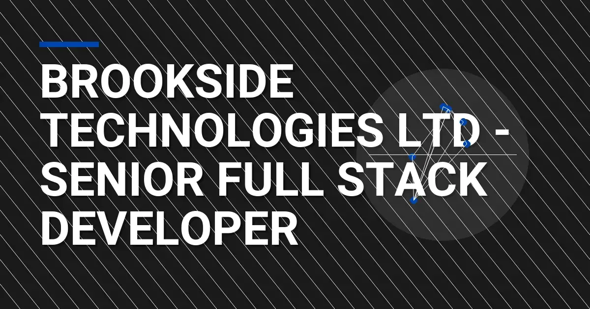 Brookside Technologies Ltd - Senior Full Stack Developer