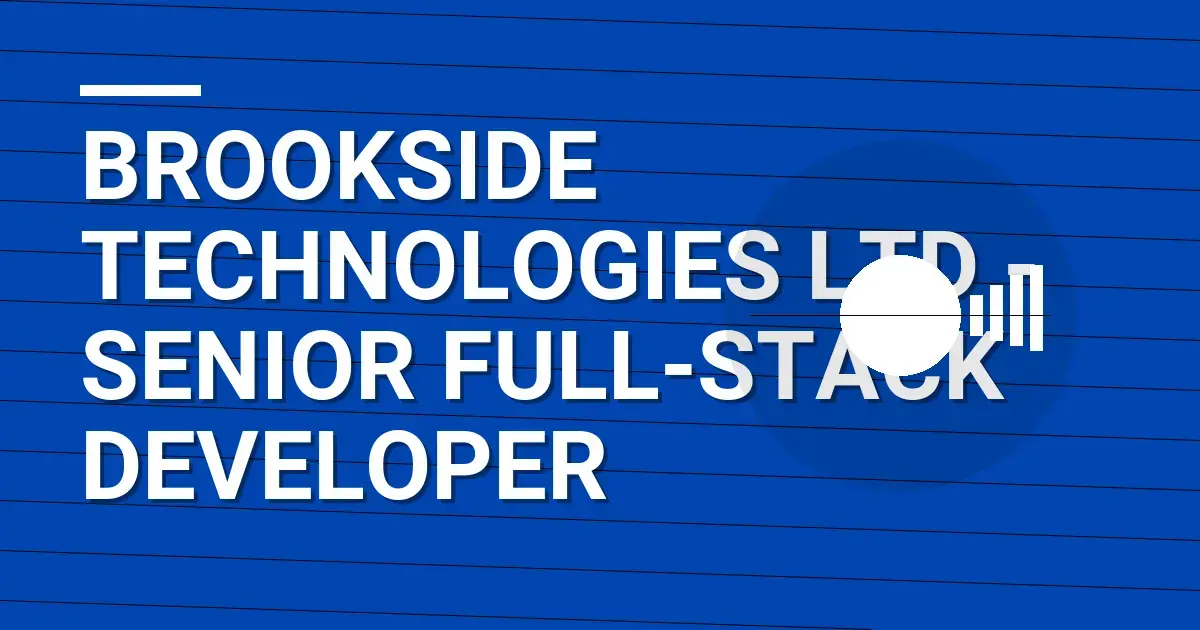 Brookside Technologies Ltd - Senior Full-Stack Developer