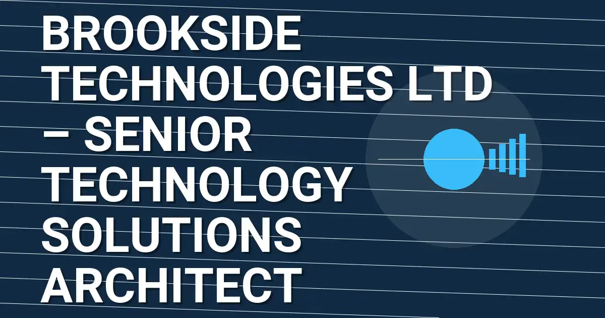Brookside Technologies Ltd – Senior Technology Solutions Architect