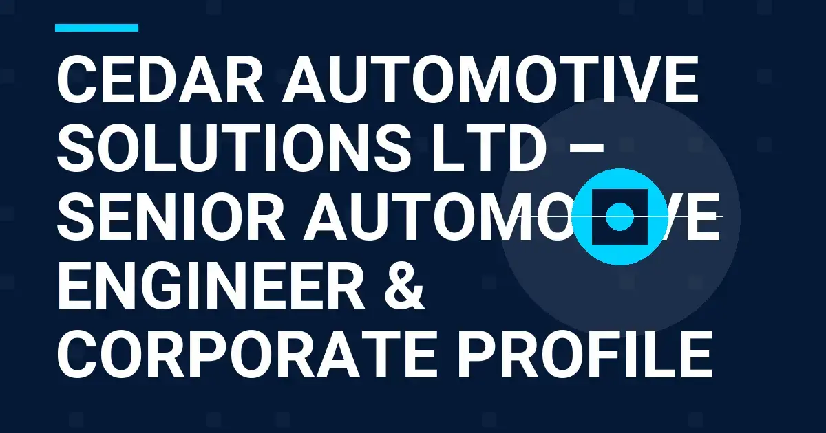 Cedar Automotive Solutions Ltd – Senior Automotive Engineer & Corporate Profile
