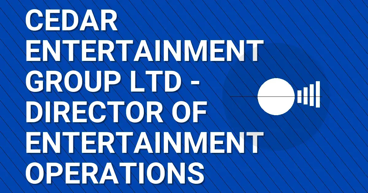 Cedar Entertainment Group Ltd - Director of Entertainment Operations