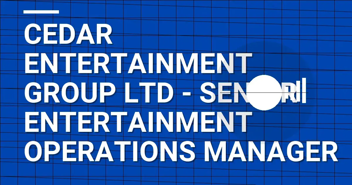 Cedar Entertainment Group Ltd - Senior Entertainment Operations Manager