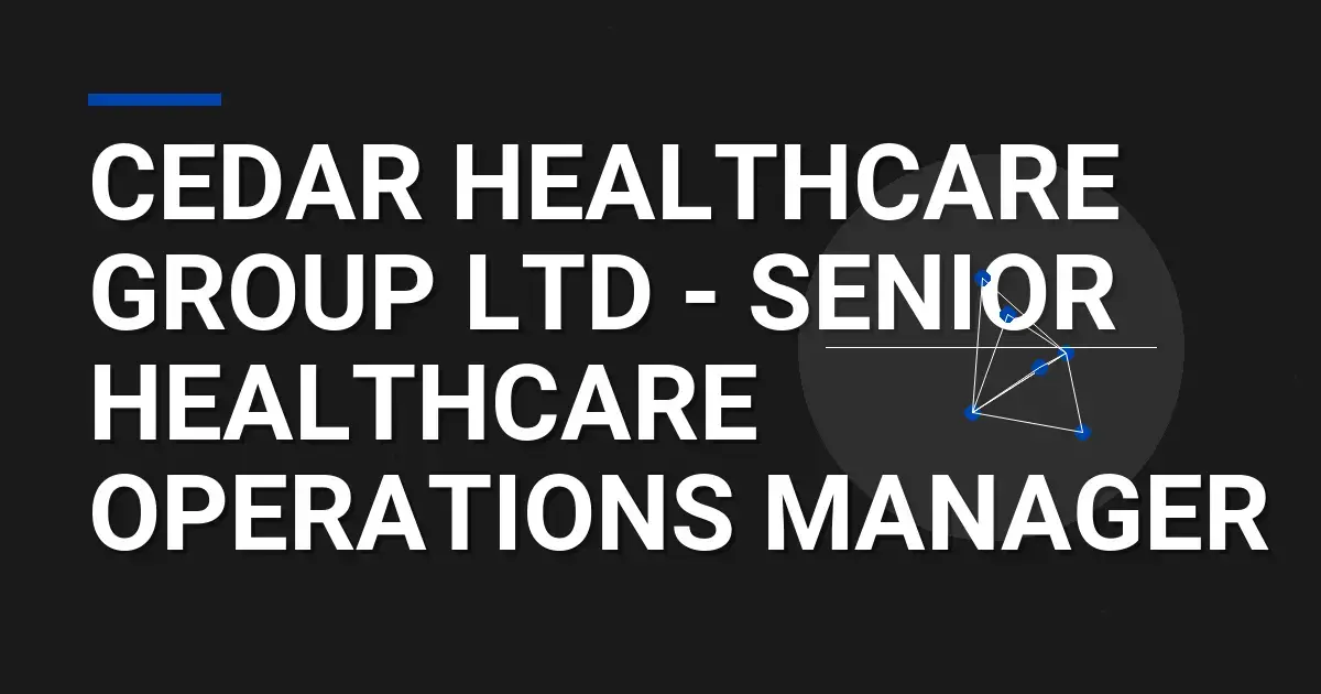 Cedar Healthcare Group Ltd - Senior Healthcare Operations Manager