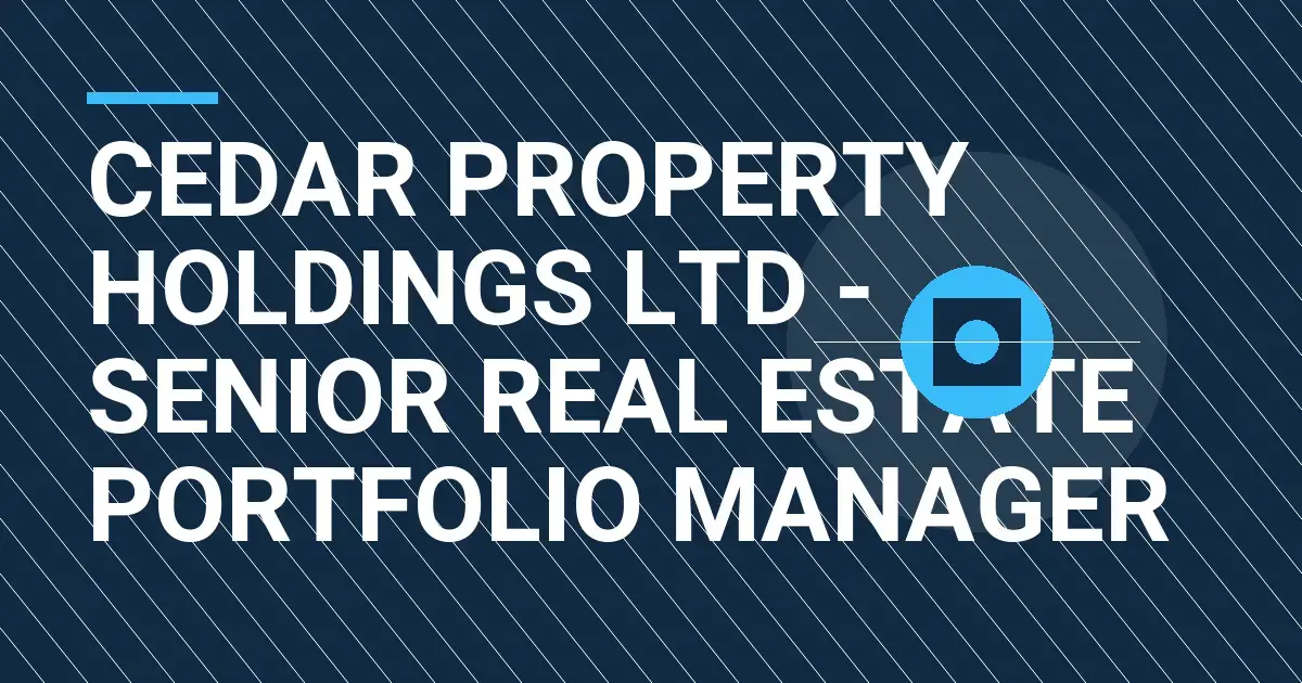 Cedar Property Holdings Ltd - Senior Real Estate Portfolio Manager