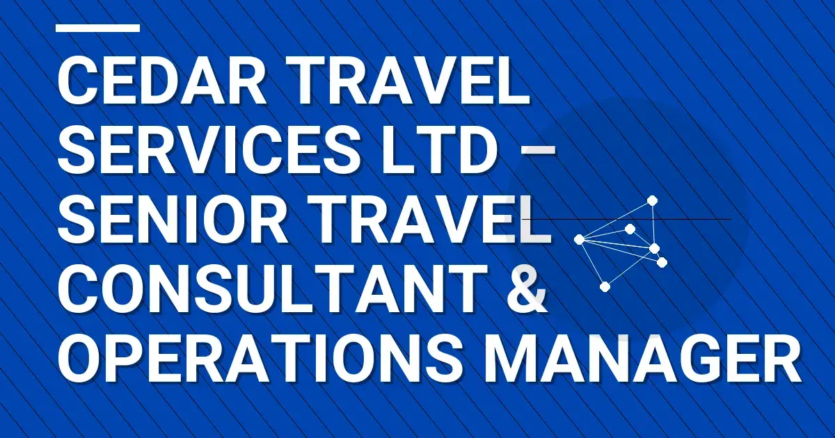 Cedar Travel Services Ltd – Senior Travel Consultant & Operations Manager