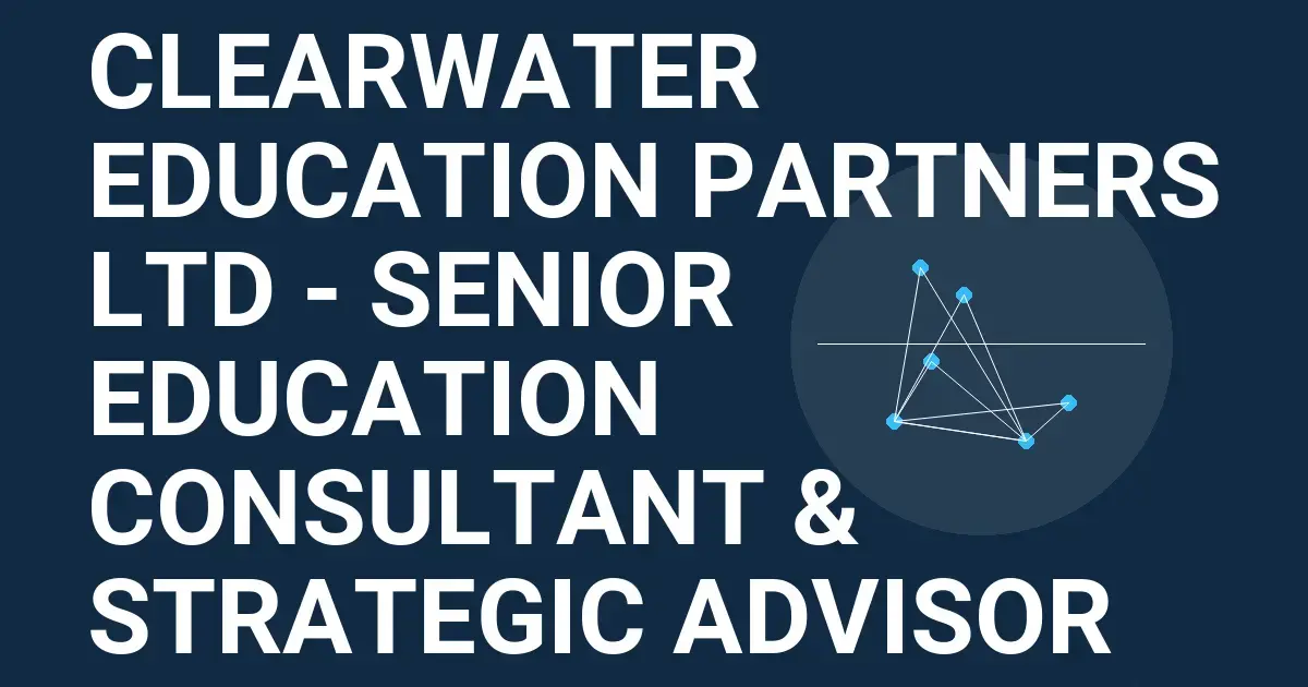 Clearwater Education Partners Ltd - Senior Education Consultant & Strategic Advisor