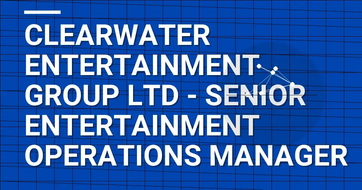 Clearwater Entertainment Group Ltd - Senior Entertainment Operations Manager