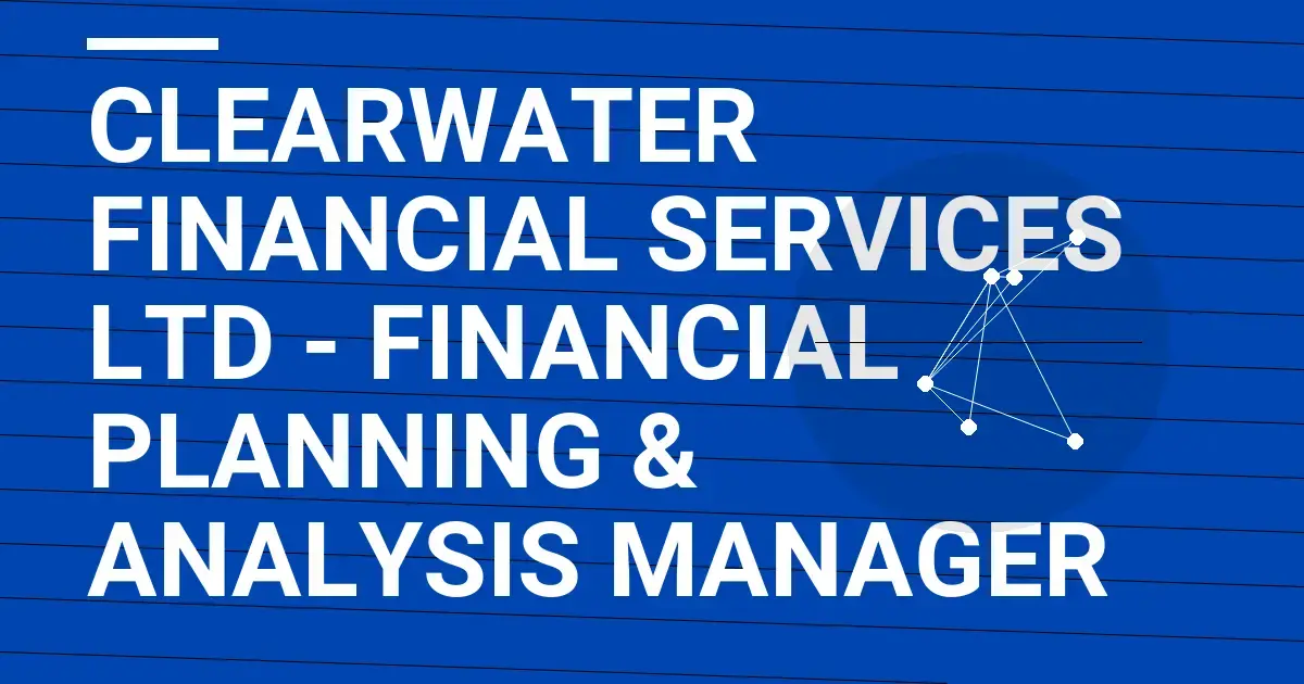 Clearwater Financial Services Ltd - Financial Planning & Analysis Manager