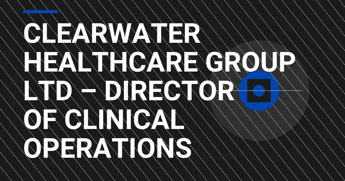 Clearwater Healthcare Group Ltd – Director of Clinical Operations