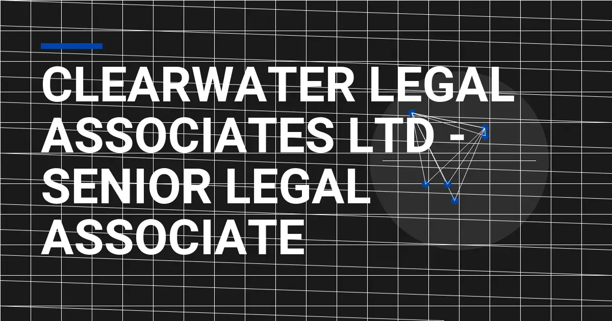 Clearwater Legal Associates Ltd - Senior Legal Associate