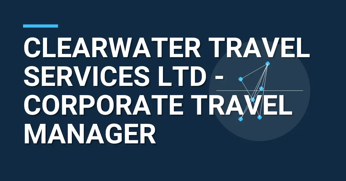 Clearwater Travel Services Ltd - Corporate Travel Manager