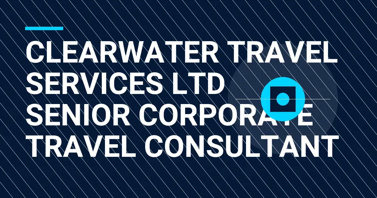 Clearwater Travel Services Ltd Senior Corporate Travel Consultant