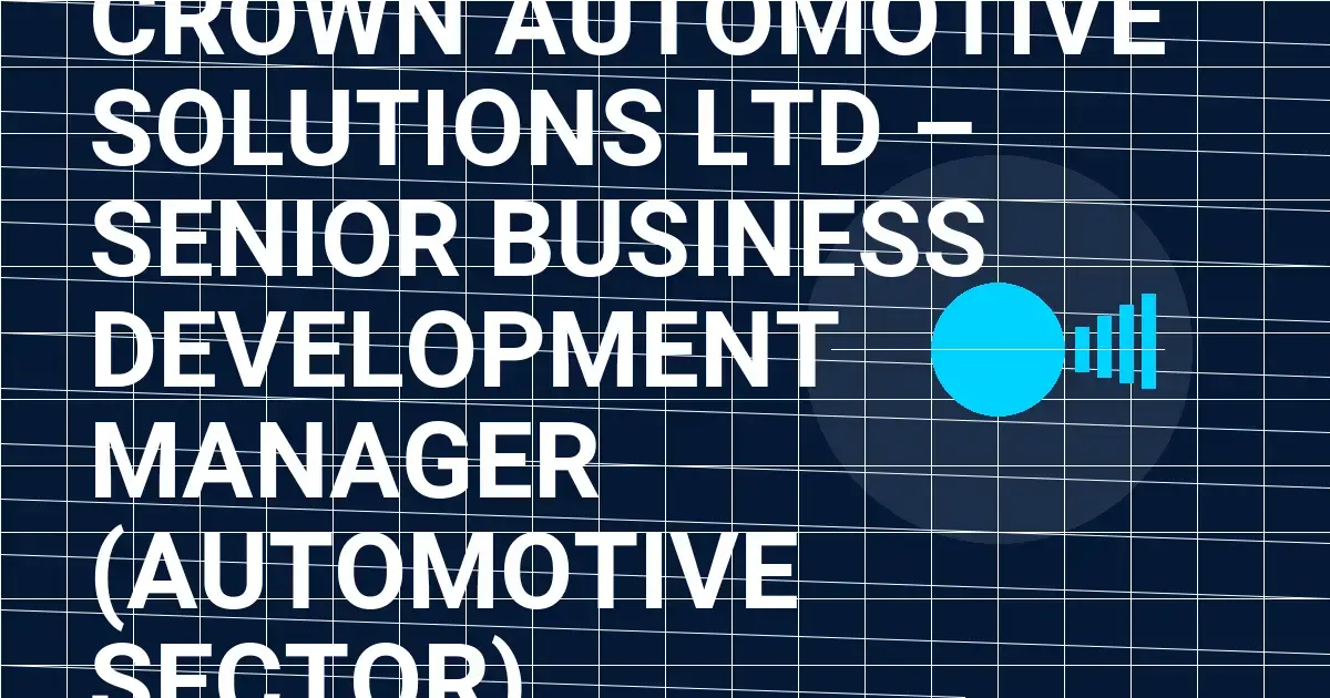 Crown Automotive Solutions Ltd – Senior Business Development Manager (Automotive Sector)
