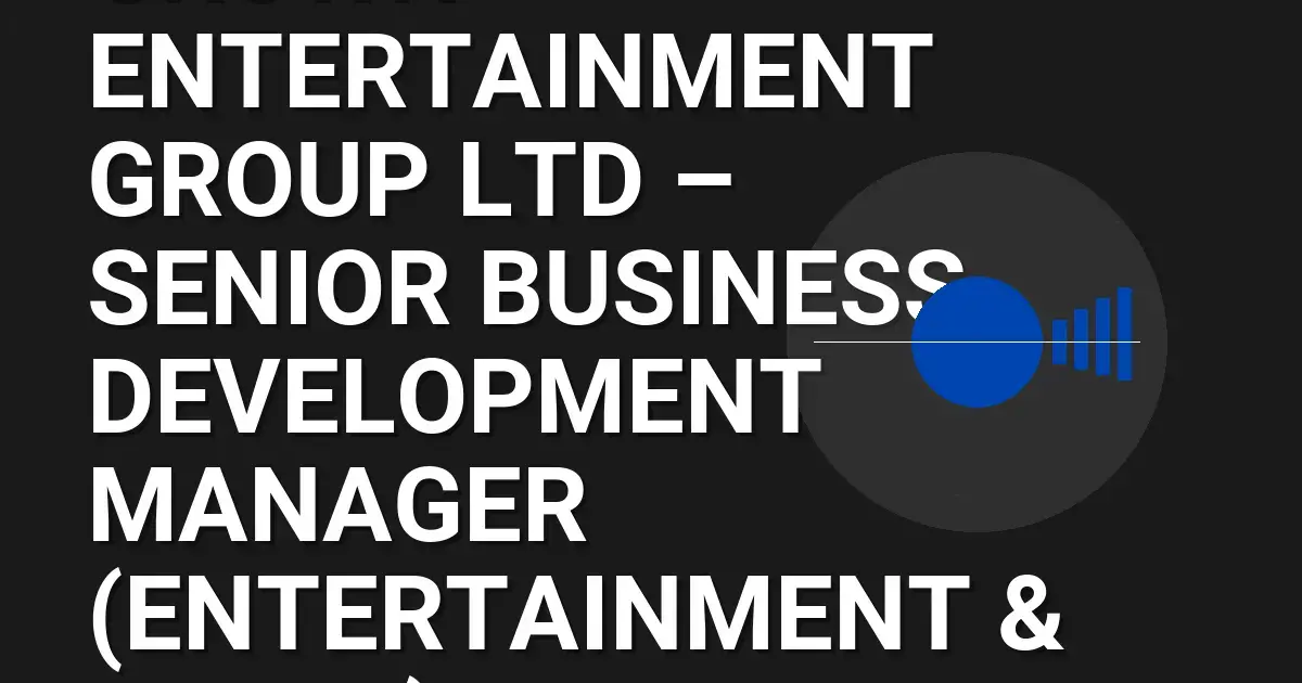 Crown Entertainment Group Ltd – Senior Business Development Manager (Entertainment & Media)