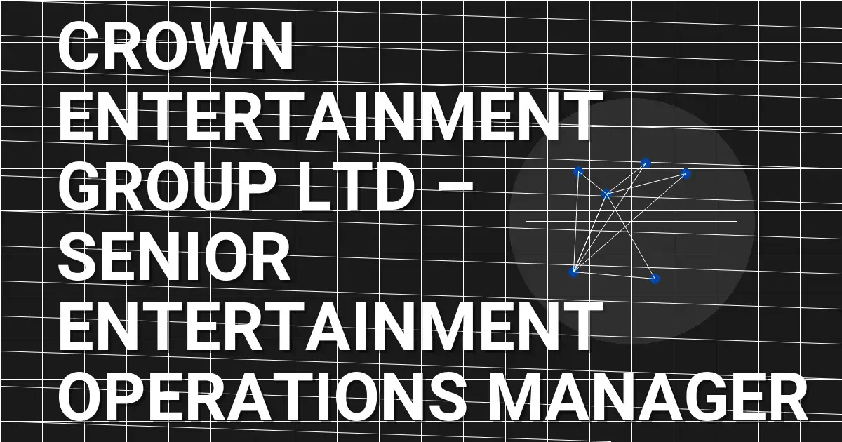 Crown Entertainment Group Ltd – Senior Entertainment Operations Manager