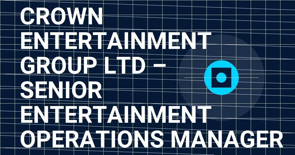 Crown Entertainment Group Ltd – Senior Entertainment Operations Manager