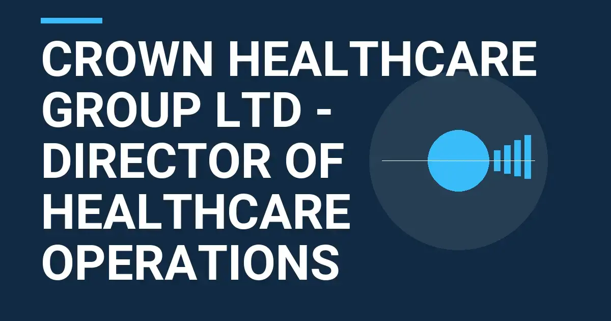 Crown Healthcare Group Ltd - Director of Healthcare Operations