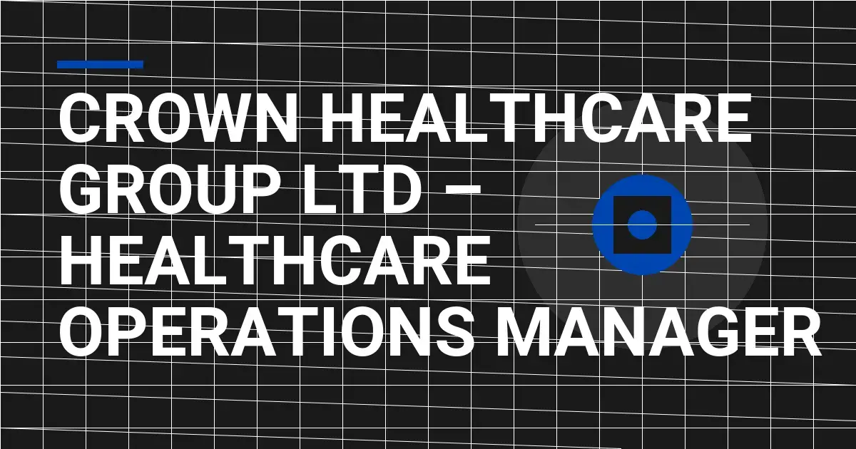 Crown Healthcare Group Ltd – Healthcare Operations Manager