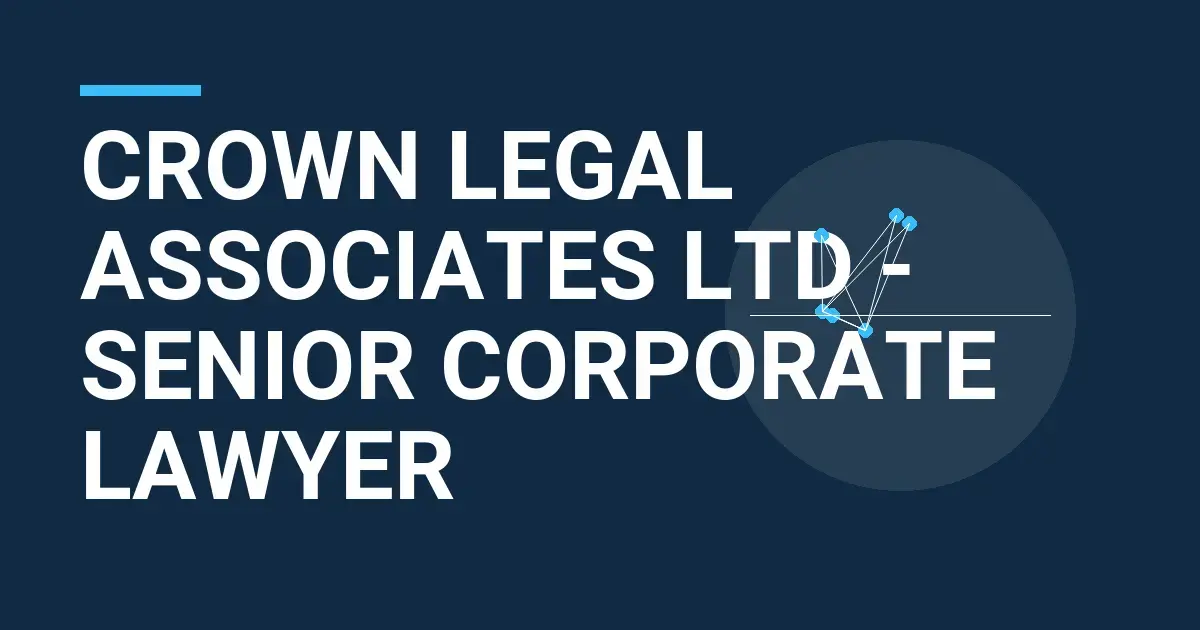 Crown Legal Associates Ltd - Senior Corporate Lawyer
