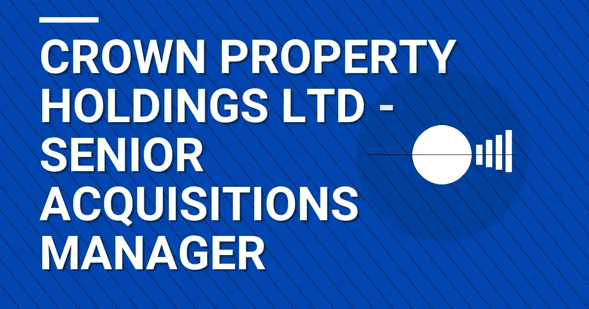 Crown Property Holdings Ltd - Senior Acquisitions Manager