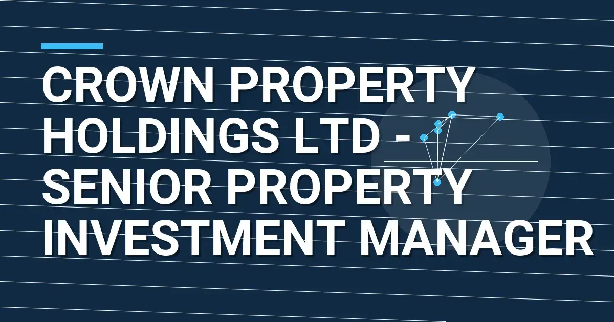 Crown Property Holdings Ltd - Senior Property Investment Manager
