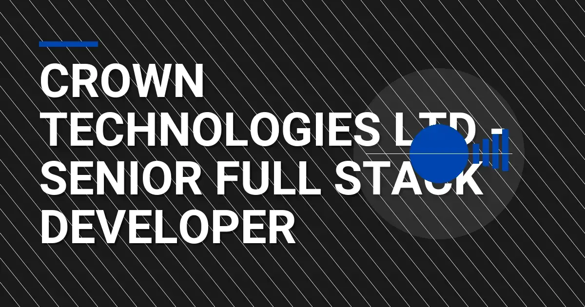 Crown Technologies Ltd - Senior Full Stack Developer