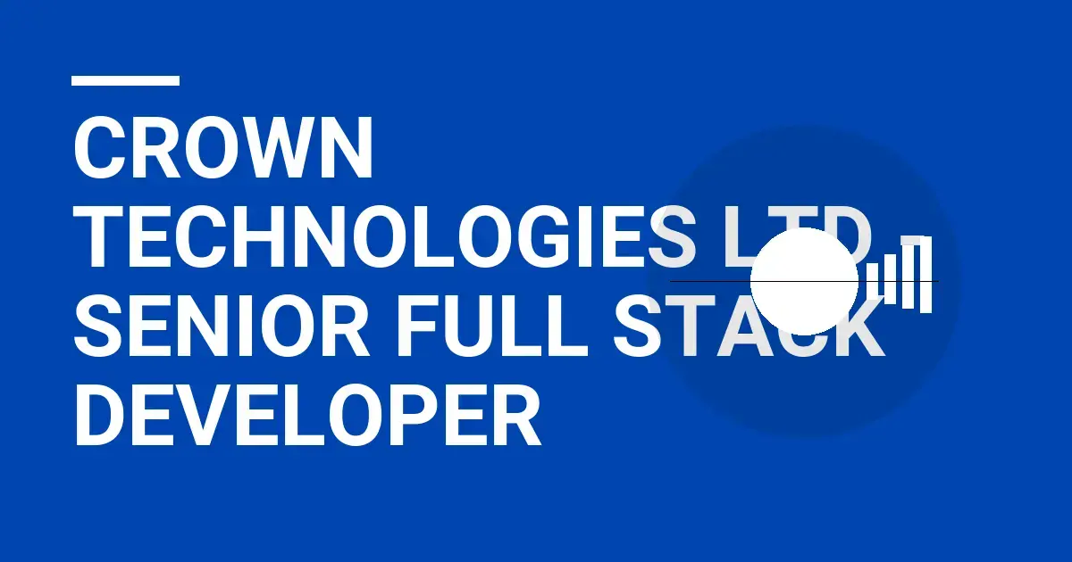 Crown Technologies Ltd - Senior Full Stack Developer